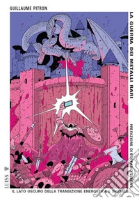 La guerra dei metalli rariIl lato oscuro della transizione energetica e digitale. E-book. Formato EPUB ebook