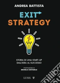 Exit StrategyStoria di una start-up dall'idea al successo. E-book. Formato EPUB ebook