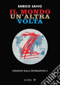 Il mondo un'altra voltaIndagine sulla generazione Z. E-book. Formato EPUB ebook