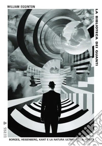 La biblioteca dei quantiBorges, Heisenberg, Kant e la natura ultima della realtà. E-book. Formato EPUB ebook