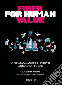 Fiber for human valueLa fibra come motore di sviluppo economico e sociale. E-book. Formato EPUB ebook
