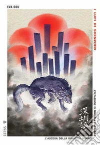 I lupi di ShenzhenAscesa e declino della dinastia Huawei. E-book. Formato EPUB ebook