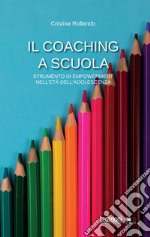 Il coaching a scuola: Strumento di empowerment nell'età dell'adolescenza. E-book. Formato EPUB