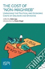 The Cost of "Non-Maghreb": Unpacking the Political and Economic Costs of Disunion and Divisions. E-book. Formato EPUB