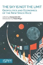 The Sky Is Not the Limit: Geopolitics and Economics of the New Space Race. E-book. Formato EPUB ebook