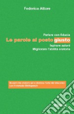 Le parole al posto giusto: Parlare con fiducia, ispirare azioni e migliorare l’abilità oratoria. E-book. Formato EPUB ebook