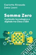 Somma Zero: Il primato tecnologico e digitale tra Cina e USA. E-book. Formato EPUB