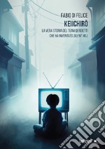 Keiichiro: La vera storia del team di reietti che ha inventato Silent Hill. E-book. Formato EPUB ebook