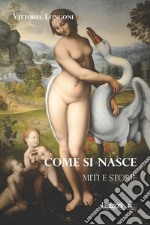 Come si nasce: Miti e storie. E-book. Formato EPUB ebook