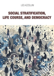 Social Stratification, Life Course, and Democracy. E-book. Formato EPUB ebook di Leo Azzollini