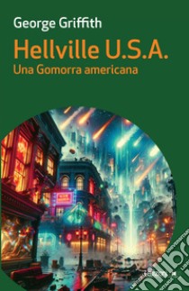 Hellville U.S.A.: Una Gomorra americana. E-book. Formato EPUB ebook di George Griffith