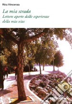 La mia strada: Lettere aperte dalle esperienze della mia vita. E-book. Formato EPUB