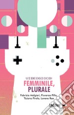 Videogioco: femminile, plurale. E-book. Formato EPUB ebook