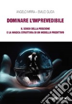 Dominare l'imprevedibile: Il senso della posizione e la magica struttura di un modello predittivo. E-book. Formato EPUB ebook