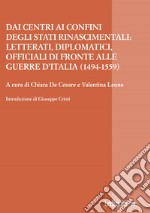 Dai centri ai confini degli Stati rinascimentali: Letterati, diplomatici, officiali di fronte alle guerre d'Italia (1494-1559). E-book. Formato EPUB ebook