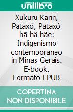 Xukuru Kariri, Pataxó, Pataxó hã hã hãe: Indigenismo contemporaneo in Minas Gerais. E-book. Formato EPUB