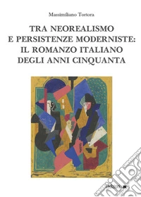 Tra neorealismo e persistenze moderniste: il romanzo italiano degli anni Cinquanta. E-book. Formato EPUB ebook