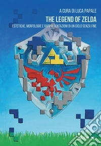 The Legend of Zelda: Estetiche, morfologie e rappresentazioni di un ciclo senza fine. E-book. Formato EPUB ebook