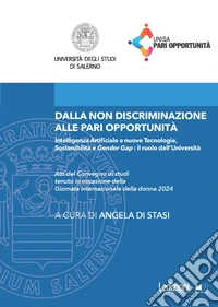 Dalla Non Discriminazione alle Pari Opportunità: Intelligenza Artificiale e nuove Tecnologie, Sostenibilità e Gender Gap: il ruolo dell'Università. E-book. Formato EPUB ebook