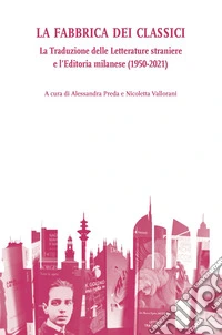 La Fabbrica dei classici: La Traduzione delle Letterature straniere e l'Editoria milanese (1950-2021). E-book. Formato EPUB ebook