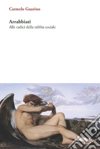 Arrabbiati: Alle radici della rabbia sociale. E-book. Formato EPUB ebook