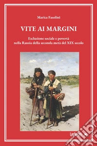 Vite ai margini: Esclusione sociale e povertà nella Russia della seconda metà del XIX secolo. E-book. Formato EPUB ebook