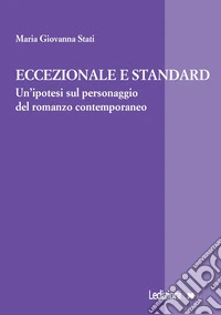 Eccezionale e standard: Un'ipotesi sul personaggio del romanzo contemporaneo. E-book. Formato EPUB ebook
