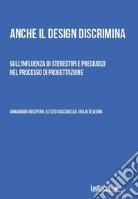 Anche il design discrimina: Sull'influenza di stereotipi e pregiudizi nel processo di progettazione. E-book. Formato EPUB ebook