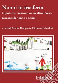 Nonni in trasferta: Nipoti che crescono in un altro Paese: racconti di nonne e nonni. E-book. Formato EPUB ebook