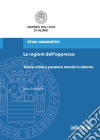 Le ragioni dell'oppresso: Teoria critica e pensiero morale in Adorno. E-book. Formato EPUB ebook