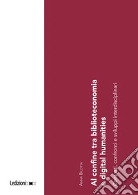 Al confine tra biblioteconomia e digital humanities: Contesti, confronti e sviluppi interdisciplinari. E-book. Formato EPUB ebook