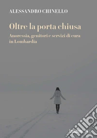 Oltre la porta chiusa: Anoressia, genitori e servizi di cura in Lombardia. E-book. Formato EPUB ebook