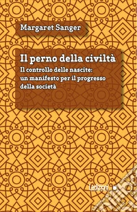 Il perno della civiltà: Il controllo delle nascite: un manifesto per il progresso della società. E-book. Formato EPUB ebook