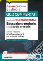 CONCORSO 1740 INSEGNANTI di Educazione motoria nella Scuola primaria: Ampia raccolta di test commentati per la prova scritta. E-book. Formato EPUB ebook