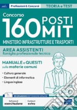 Concorso 160 posti Ministero delle Infrastrutture e dei Trasporti - Area assistenti: Manuale e Quesiti sulle materie comuni: Cultura Generale, Informatica, Lingua inglese. E-book. Formato EPUB ebook