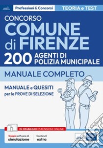 Concorso Comune di Firenze-200 Agenti di Polizia Municipale: Manuale e quesiti per la preparazione alle prove di selezione al concorso. E-book. Formato EPUB ebook di AA. VV.