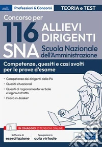 Concorso 116 Allievi Dirigenti SNA (Scuola Nazionale dell'Amministrazione) - Competenze dei dirigenti della PA: Quesiti situazionali, Quesiti di ragionamento verbale e logico astratto. E-book. Formato EPUB ebook