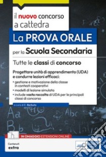 La prova orale del concorsoper la Scuola Secondaria - Tutte le classi di concorso: Progettare Unità di apprendimento (UDA) e condurre lezioni efficaci - Con modelli di lezione simulata. E-book. Formato EPUB ebook di Emiliano Barbuto