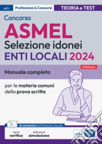 Concorso ASMEL Selezione Idonei per gli Enti Locali 2024: Manuale completo per le materie comuni della prova scritta. E-book. Formato EPUB ebook di AA. VV.