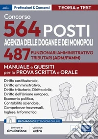 Concorso 564 posti Agenzia Dogane e Monopoli: Prova scritta e orale: Profilo 487 Funzionari ADM/FAMM. E-book. Formato EPUB ebook