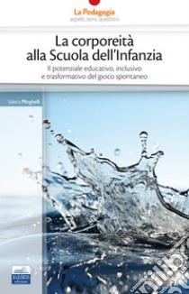 La corporeità alla Scuola dell'Infanzia: Il potenziale educativo, inclusivo e trasformativo del gioco spontaneo. E-book. Formato EPUB ebook di Valeria Minghelli 