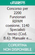 Concorso per 2200 Funzionari RIPAM coesione. 1140 Specialisti tecnici (Cod. B.6): Manuale e quesiti per la prova scritta. E-book. Formato EPUB ebook