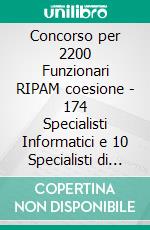 Concorso per 2200 Funzionari RIPAM coesione - 174 Specialisti Informatici e 10 Specialisti di comunicazione e di sistemi di gestione e informatici: Manuale e quesiti per la prova scritta. E-book. Formato EPUB ebook