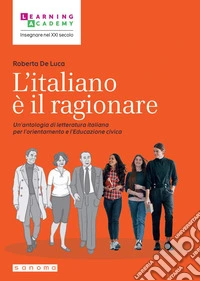 L'italiano è il ragionare: Un’antologia di letteratura italiana per l’orientamento e l’Educazione civica. E-book. Formato EPUB ebook