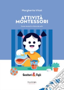 ATTIVITA' MONTESSORI: Come aiutarli a “fare da soli”. E-book. Formato EPUB ebook di Margherita Vitali