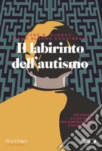 IL LABIRINTO DELL’AUTISMO: Riflessioni e linee guida per comprenderlo e affrontarlo. E-book. Formato EPUB