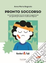 PRONTO SOCCORSO: Una pratica guida ricca di consigli e suggerimenti per gestire gli incidenti e le piccole urgenze. E-book. Formato EPUB