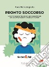 PRONTO SOCCORSO: Una pratica guida ricca di consigli e suggerimenti per gestire gli incidenti e le piccole urgenze. E-book. Formato EPUB ebook