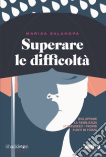 Superare le difficoltà: Sviluppare la resilienza attraverso i propri punti di forza. E-book. Formato EPUB ebook di Marisa Salanova