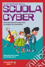 LE avventure della SCUOLA CYBER: Come usare internet in modo sicuro e proteggersi dal cyberbullismo. E-book. Formato EPUB ebook